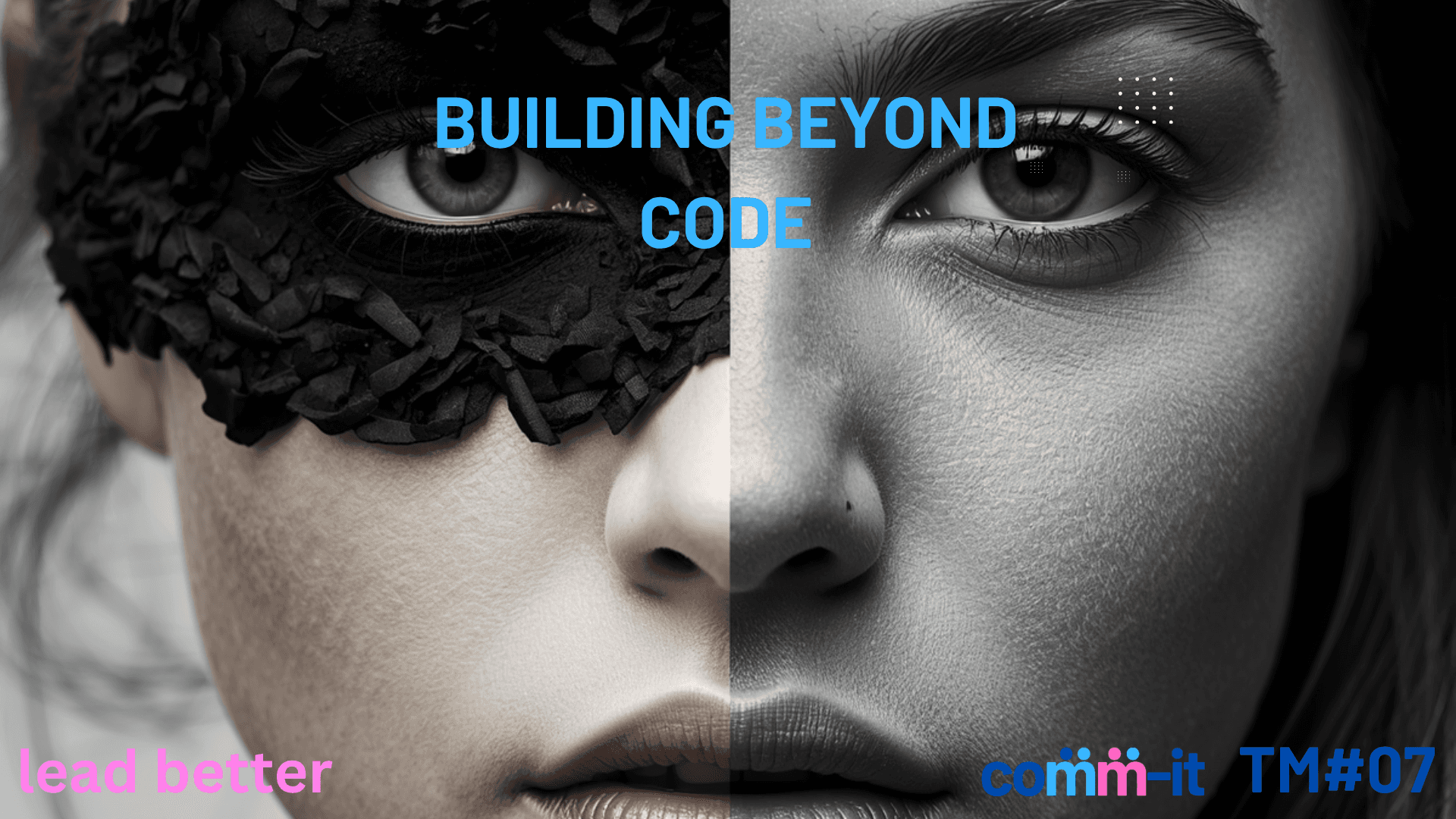 Building beyond code — COMM-IT TM#07, portret împărțit între o față cu mască și una fără mască.